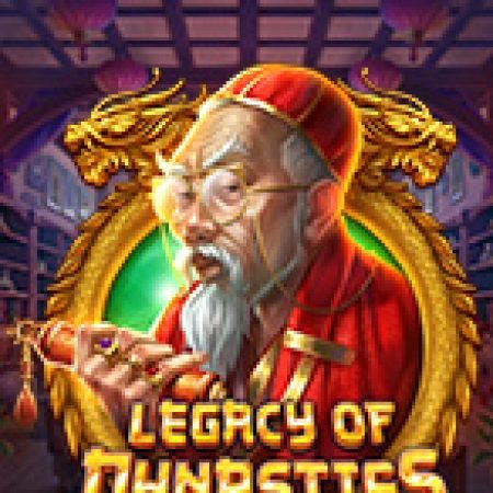 Di Sản Hoàng Gia – Legacy of Dynasties Slot: Hướng Dẫn Chi Tiết Để Thắng Lớn và Giành Jackpot!