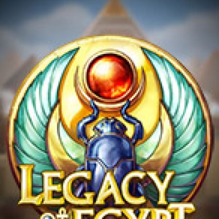 Khám Phá Di Sản Ai Cập – Legacy of Egypt Slot: Trải Nghiệm Game Slot Huyền Bí