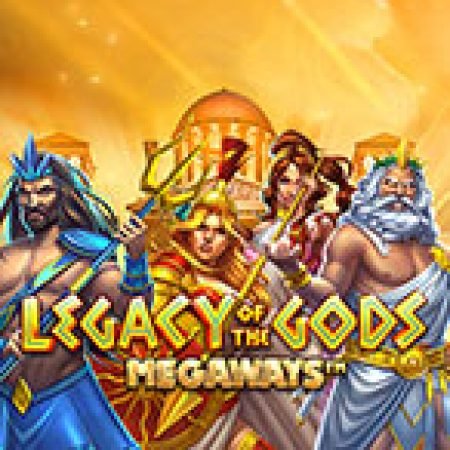 Chơi Legacy of Gods Megaways Slot Ngay Hôm Nay – Phiêu Lưu Đến Thế Giới Kỳ Diệu!