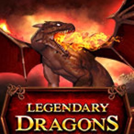 Legendary Dragons Slot: Hướng Dẫn Đầy Đủ Từ A đến Z Cho Người Mới