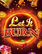 Bùng Cháy – Let It Burn Slot: Hướng Dẫn Đầy Đủ Từ A đến Z Cho Người Mới