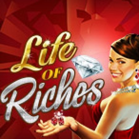 Chơi Đời Đại Gia – Life of Riches Slot Ngay Hôm Nay – Phiêu Lưu Đến Thế Giới Kỳ Diệu!