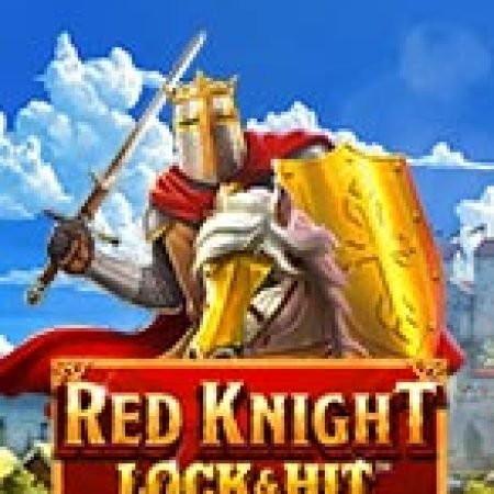 Chơi Lock & Hit: Red Knight™ Slot Ngay Hôm Nay – Phiêu Lưu Đến Thế Giới Kỳ Diệu!