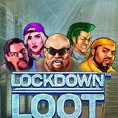 Đánh Giá Lockdown Loot™ Slot: Kỳ Quan Game Slot Mới Nhất