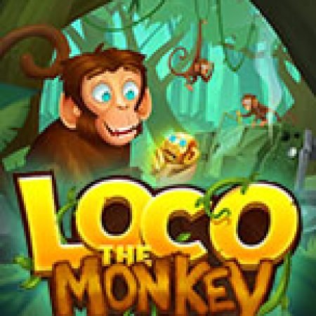 Bí Kíp Chơi Loco the Monkey Slot: Tăng Cơ Hội Thắng Cược Tối Đa