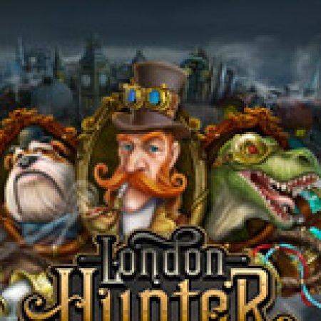 Bí Kíp Chơi London Hunter Slot: Tăng Cơ Hội Thắng Cược Tối Đa