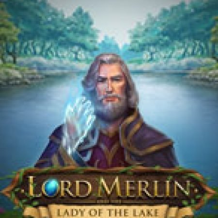 Giới Thiệu Lãnh Chúa Merlin – Lord Merlin and the Lady of the Lake Slot: Kỷ Nguyên Mới Của Trò Chơi Slot