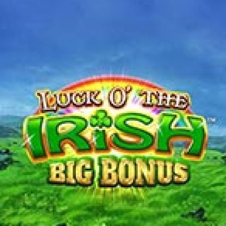 Luck O’ The Irish Big Bonus Slot: Hướng Dẫn Chi Tiết Để Thắng Lớn và Giành Jackpot!