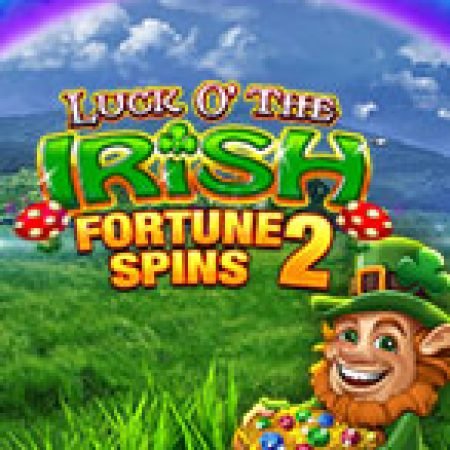 Cách Chinh Phục Luck O’ The Irish Fortune Spins 2 Slot: Chiến Lược và Hướng Dẫn