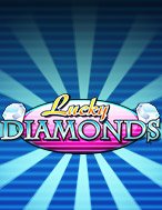 Cách Chinh Phục Kim Cương May Mắn – Lucky Diamonds Slot: Chiến Lược và Hướng Dẫn