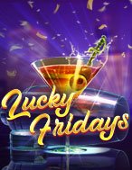 Bí Kíp Chơi Thứ Sáu May Mắn – Lucky Fridays Slot: Tăng Cơ Hội Thắng Cược Tối Đa