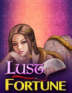 Cách Chinh Phục Lust and Fortune Slot: Chiến Lược và Hướng Dẫn