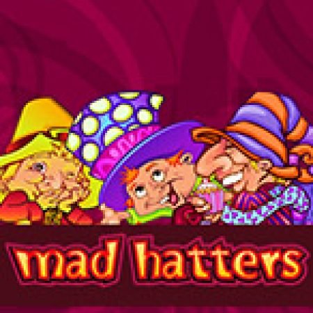 Giới Thiệu Hatters Phiêu Lưu Ký – Mad Hatters Slot: Kỷ Nguyên Mới Của Trò Chơi Slot