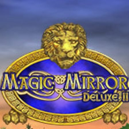 Cách Chinh Phục Magic Mirror Deluxe II Slot: Chiến Lược và Hướng Dẫn