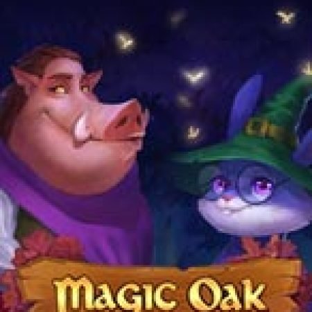 Bí Kíp Chơi Magic Oak Slot: Tăng Cơ Hội Thắng Cược Tối Đa