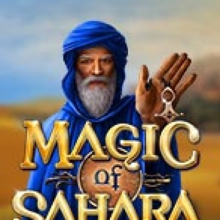 Phép Lạ Của Sahara – Magic of Sahara Slot: Hướng Dẫn Chi Tiết Để Thắng Lớn và Giành Jackpot!