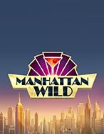 Bí Kíp Chơi Đẳng Cấp Quý Ông – Manhattan Goes Wild Slot: Tăng Cơ Hội Thắng Cược Tối Đa