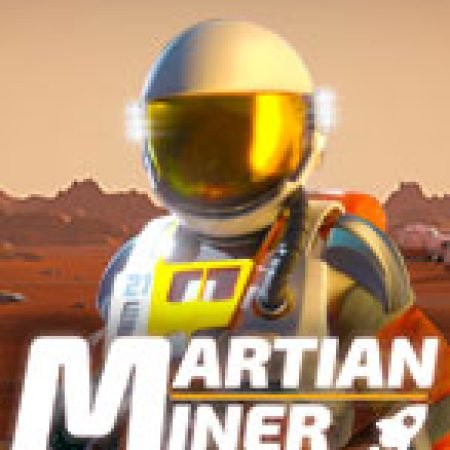 Martian Miner Infinity Reels Slot: Hướng Dẫn Chi Tiết Để Thắng Lớn và Giành Jackpot!