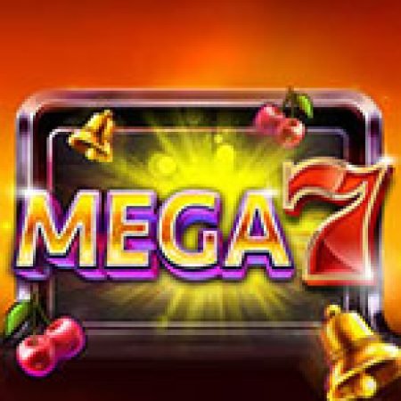 Chơi Mega 7 Slot Ngay Hôm Nay – Phiêu Lưu Đến Thế Giới Kỳ Diệu!