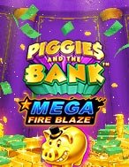 Mega Fire Blaze: Piggies and the Bank™ Slot: Hướng Dẫn Đầy Đủ Từ A đến Z Cho Người Mới