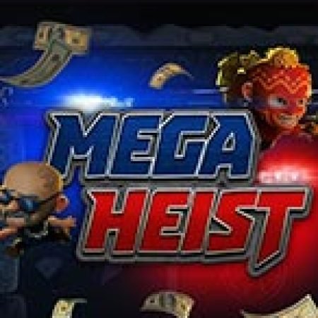 Khám Phá Mega Heist Slot: Trải Nghiệm Game Slot Huyền Bí