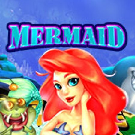 Mermaid Slot: Hướng Dẫn Chi Tiết Để Thắng Lớn và Giành Jackpot!