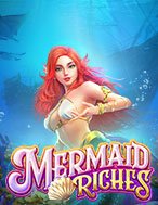 Giới Thiệu Báu Vật Nàng Tiên Cá – Mermaid Riches Slot: Kỷ Nguyên Mới Của Trò Chơi Slot