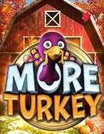 Đánh Giá Nông trại vui vẻ – More Turkey Slot: Kỳ Quan Game Slot Mới Nhất