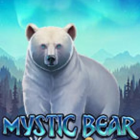 Khám Phá Mystic Bear Slot: Trải Nghiệm Game Slot Huyền Bí