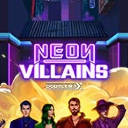 Neon Villains Doublemax Slot: Hướng Dẫn Chi Tiết Để Thắng Lớn và Giành Jackpot!