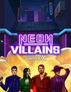 Neon Villains Doublemax Slot: Hướng Dẫn Chi Tiết Để Thắng Lớn và Giành Jackpot!