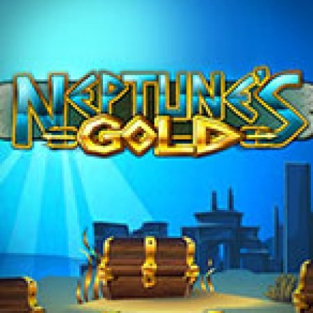 Đánh Giá Neptune’s Gold Slot: Kỳ Quan Game Slot Mới Nhất