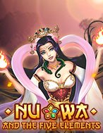 Nuwa and the Five Elements Slot: Hướng Dẫn Chi Tiết Để Thắng Lớn và Giành Jackpot!