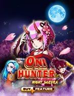 Đánh Giá Chiến Thần Săn Quỷ Sakura – Oni Hunter Night Sakura Slot: Kỳ Quan Game Slot Mới Nhất