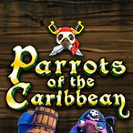 Parrots of the Caribbean Slot: Hướng Dẫn Chi Tiết Để Thắng Lớn và Giành Jackpot!