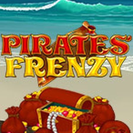 Pirates Frenzy Slot: Hướng Dẫn Đầy Đủ Từ A đến Z Cho Người Mới