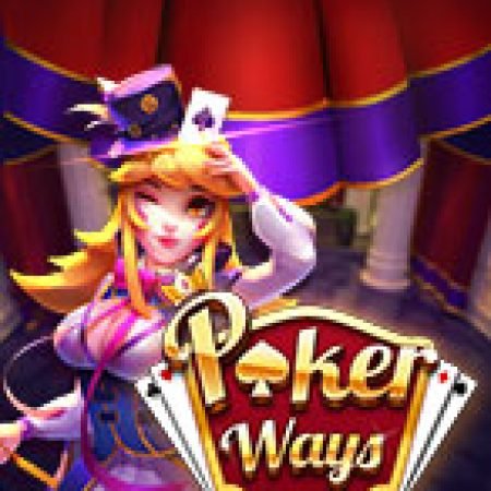 Bí Kíp Chơi Poker Ways Slot: Tăng Cơ Hội Thắng Cược Tối Đa