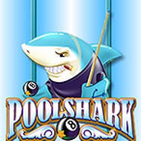 Pool Shark Slot: Hướng Dẫn Đầy Đủ Từ A đến Z Cho Người Mới