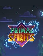 Chơi Primal Spirits Slot Ngay Hôm Nay – Phiêu Lưu Đến Thế Giới Kỳ Diệu!