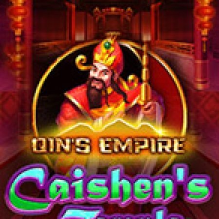 Khám Phá Qin’s Empire: Caishen’s Temple Slot: Trải Nghiệm Game Slot Huyền Bí