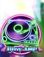 Chơi Rave Jump Slot Ngay Hôm Nay – Phiêu Lưu Đến Thế Giới Kỳ Diệu!