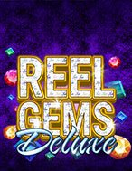 Vua Đá Quý Deluxe – Reel Gems Deluxe Slot: Hướng Dẫn Chi Tiết Để Thắng Lớn và Giành Jackpot!