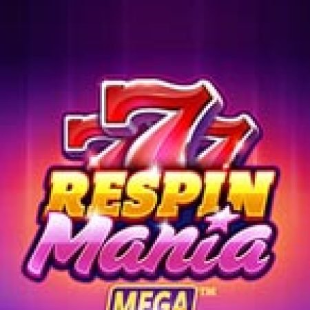 Đánh Giá Respin Mania Mega Reels Slot: Kỳ Quan Game Slot Mới Nhất