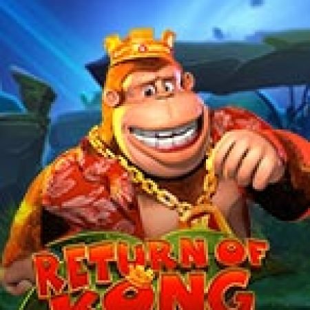 Bí Kíp Chơi Return of Kong Megaways Slot: Tăng Cơ Hội Thắng Cược Tối Đa