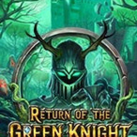 Bí Kíp Chơi Hiệp Sĩ Địa Ngục – Return of the Green Knight Slot: Tăng Cơ Hội Thắng Cược Tối Đa