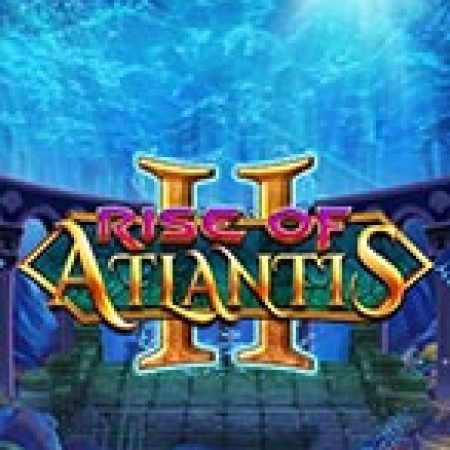 Đánh Giá Rise of Atlantis 2 Slot: Kỳ Quan Game Slot Mới Nhất