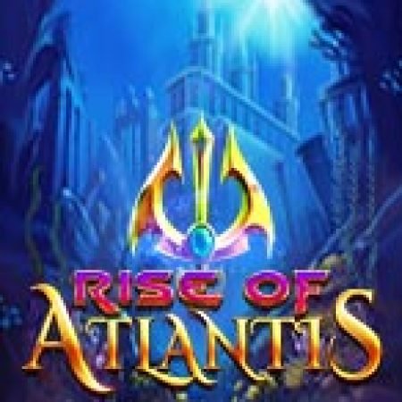 Bí Kíp Chơi Rise of Atlantis Slot: Tăng Cơ Hội Thắng Cược Tối Đa