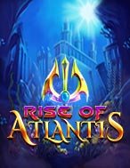 Bí Kíp Chơi Rise of Atlantis Slot: Tăng Cơ Hội Thắng Cược Tối Đa