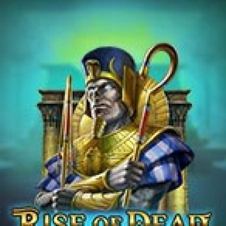 Cách Chinh Phục Thần Chết Trỗi Dậy – Rise of Dead Slot: Chiến Lược và Hướng Dẫn