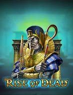 Cách Chinh Phục Thần Chết Trỗi Dậy – Rise of Dead Slot: Chiến Lược và Hướng Dẫn